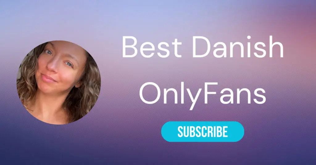 The Best Danish Onlyfans Accounts of 2025