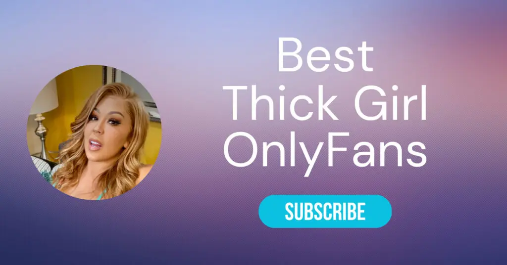 Best Thick Girl OnlyFans and Top Chubby Girl OnlyFans in 2024